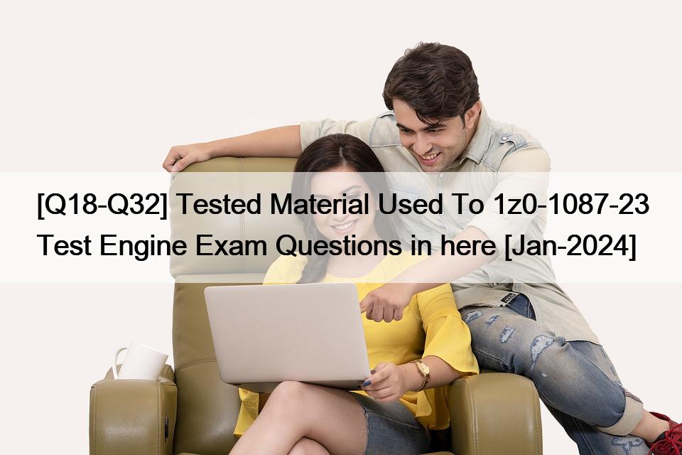 [Q18Q32] Tested Material Used To 1z0108723 Test Engine Exam