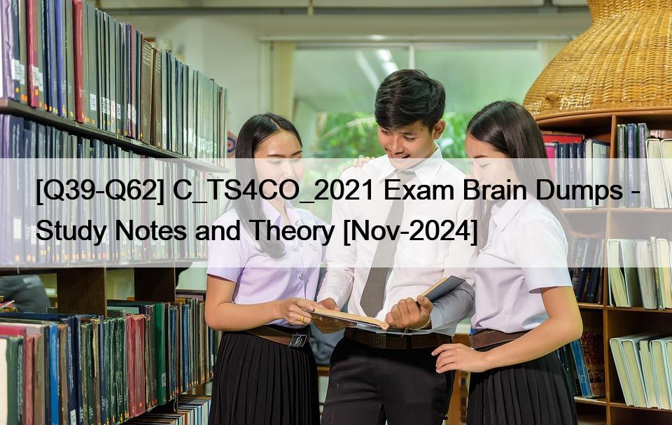 [Q39-Q62] C_TS4CO_2021 Exam Brain Dumps – Study Notes and Theory [Nov-2024]