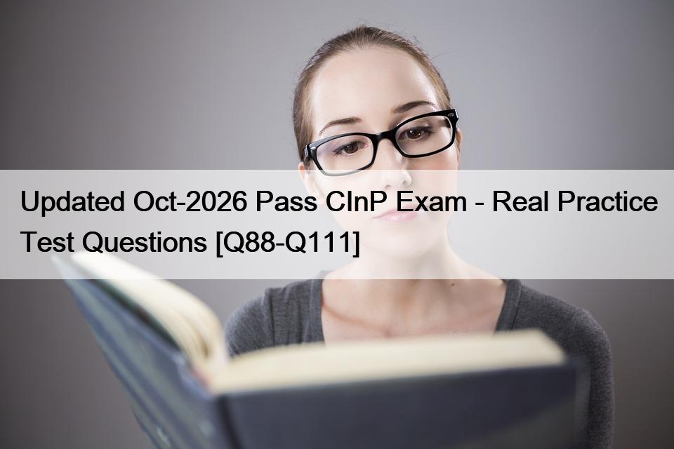 Updated Oct-2026 Pass CInP Exam – Real Practice Test Questions [Q88-Q111]