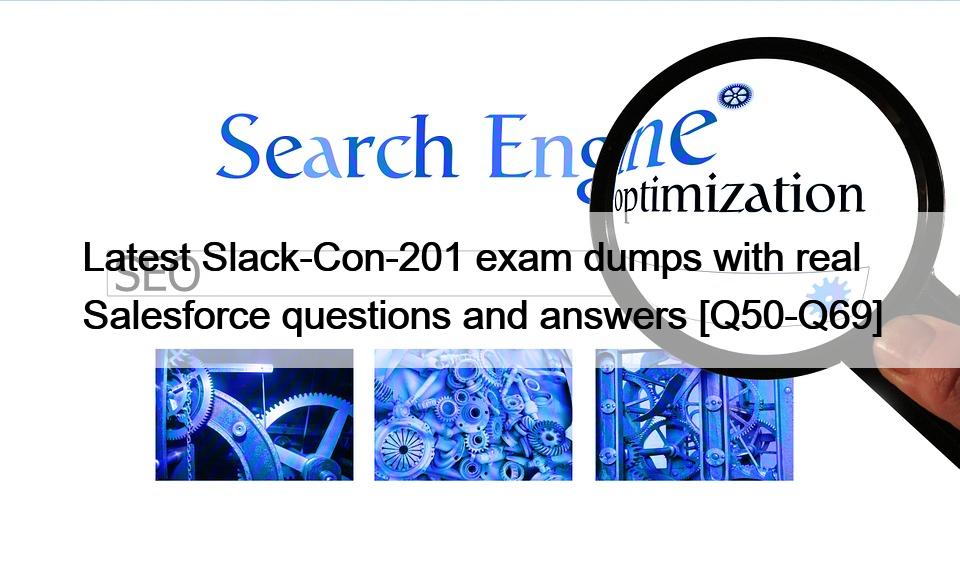 Latest Slack-Con-201 exam dumps with real Salesforce questions and answers [Q50-Q69]