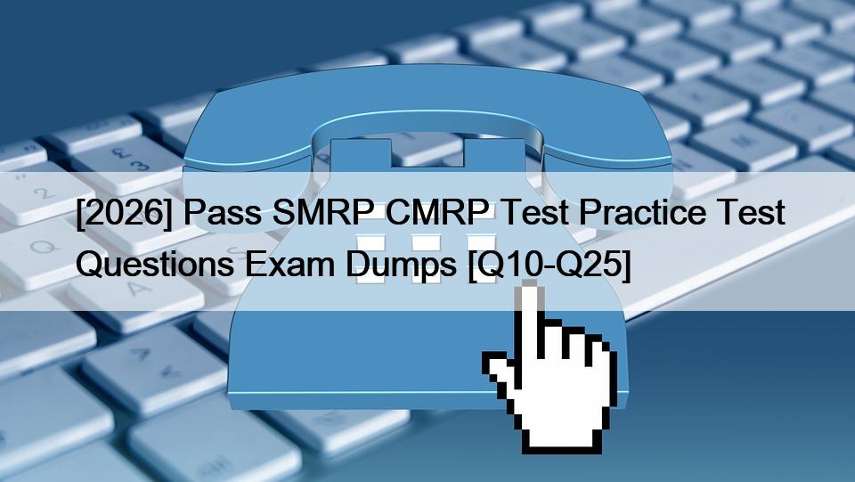 [2026] Pass SMRP CMRP Test Practice Test Questions Exam Dumps [Q10-Q25]